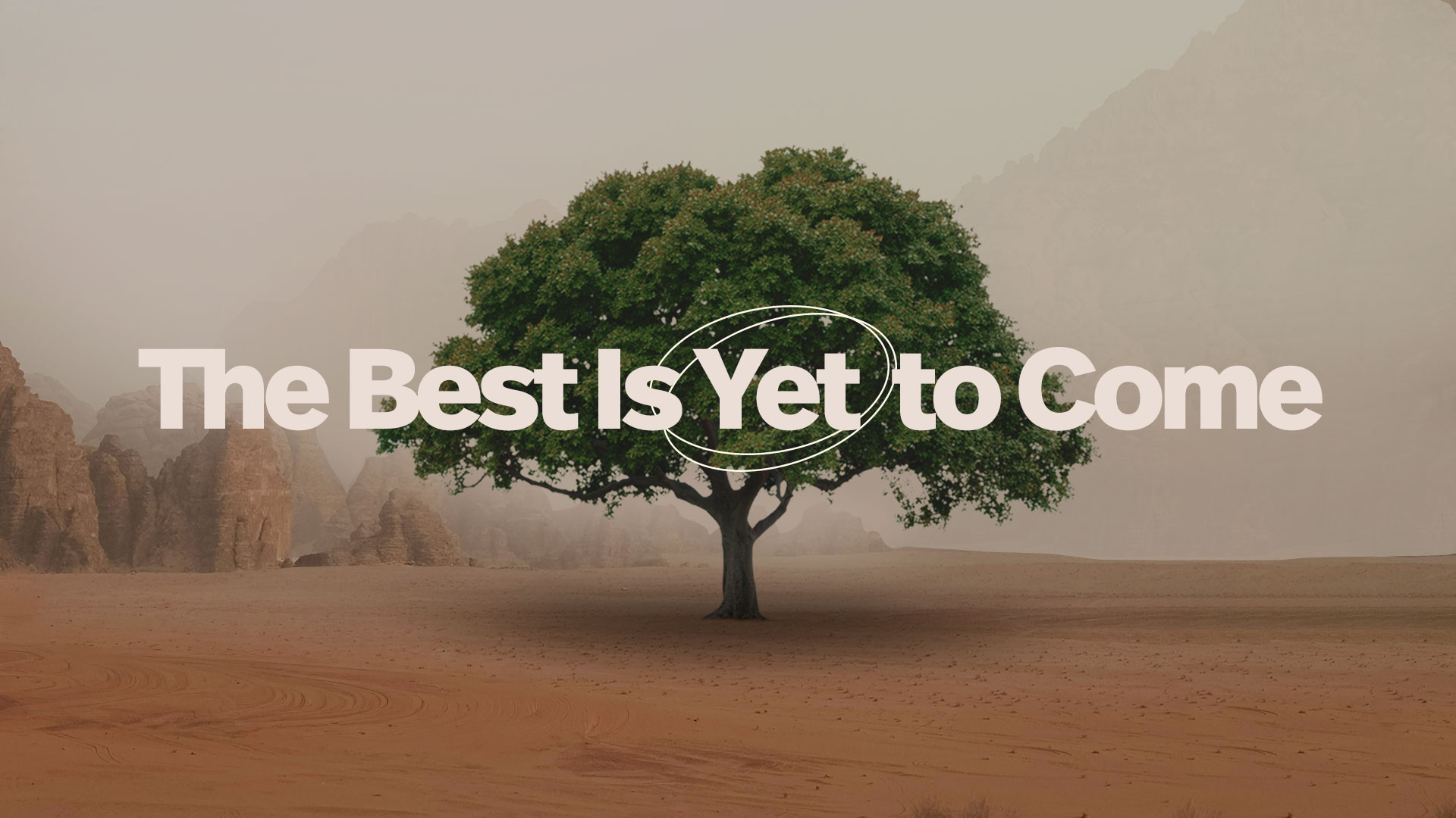  The Best is yet to come.